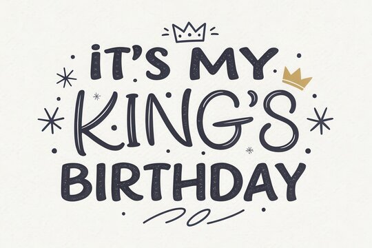 It's My King's Birthday A Celebratory Hand-Lettered Design