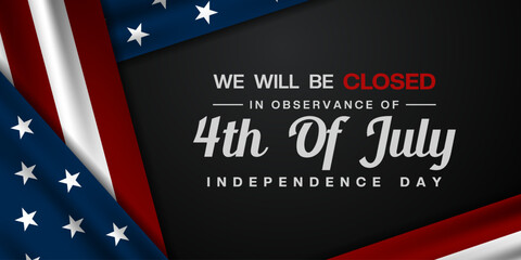 We Will Be Closed In Observance Fourth of July Independence Day. Great for posters, banners and social media. Black background.