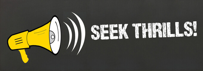 Seek Thrills!
