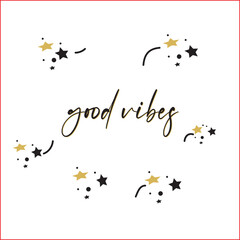 Good Vibes Starry Design - Positive and Relaxing Graphic Illustration. calligraphy isolated in white background.