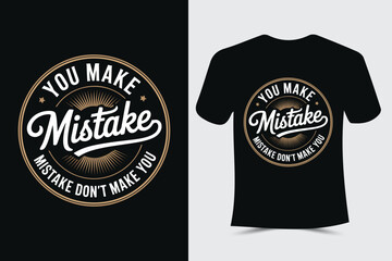 You make mistake, mistake don't make you Typography t-shirt design	
