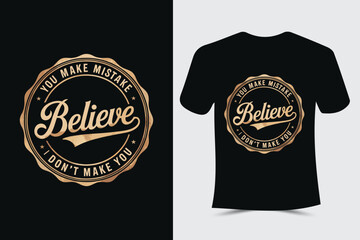 You make mistake, Believe i don't make you Typography t-shirt design