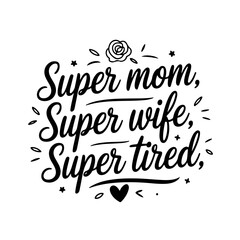 Super Mom, Super Wife, Super Tired. Mom Quotes Vector Design Isolated on White Background