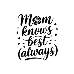 Mom Knows Best (Always). Mom Quotes Vector Design Isolated on White Background