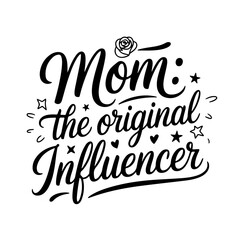 Mom: The Original Influencer. Mom Quotes Vector Design Isolated on White Background