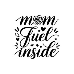 Obraz premium Mom Fuel Inside. Mom Quotes Vector Design Isolated on White Background