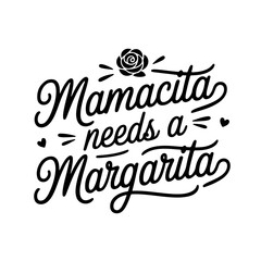Mamacita Needs a Margarita. Mom Quotes Vector Design Isolated on White Background