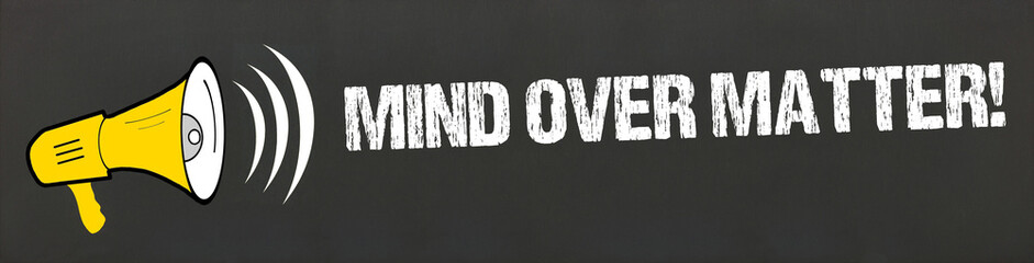 Mind over Matter!