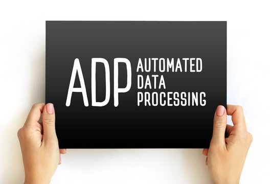 ADP - Automated Data Processing is a software to handle the organization, structure, and movement of your data, text concept on card