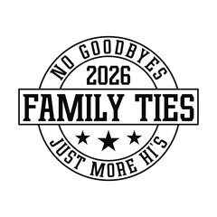 Fototapeta premium Family ties 2026 no goodbyes just more hi's