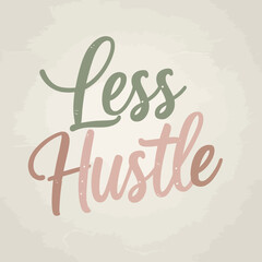 Less Hustle More Peace Modern Minimalist Typography Art Print Design Inspirational Quote Wall Decor Motivational Saying Positive Affirmation Sage Green Dusty Rose Colors Elegant Script Stylish Text   