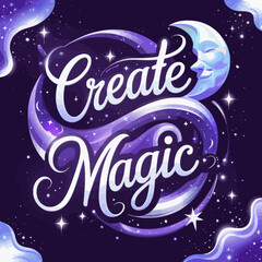 Create Magic Celestial Typography Design Purple Galaxy Night Sky Stars Moon Artistic Handwritten Inspirational Quote Modern Calligraphy Fantasy Illustration Digital Art Print Graphic Design Element   