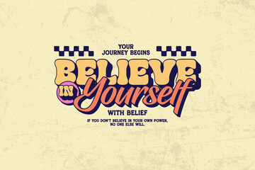 Obraz premium Believe in Yourself Your Journey Begins with Belief graphic tees design ideas printable templates