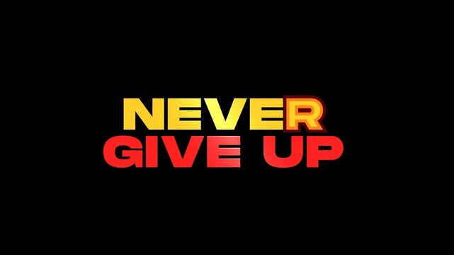 Never Give Up text animation on black backgrounds, 4k video