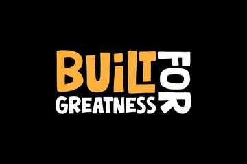 built for greatness A Motivational and Inspirational Quote graphic tees design ideas printable templates
