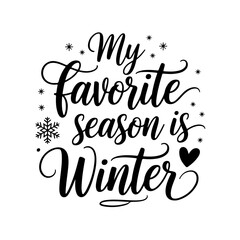 My Favorite Season is Winter. Winter Quotes Vector Design Isolated on White Background