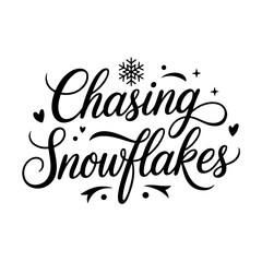 Chasing Snowflakes. Winter Quotes Vector Design Isolated on White Background
