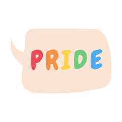 Pride text in speech bubble. LGBTQ support vector. Vector illustration.
