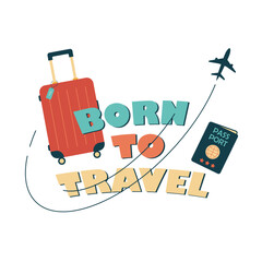 Hand drawn vector sticker in retro and vintage colors. Travel concept illustration in flat style. Passport, baggage and plane silhouette with born to travel text