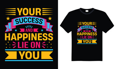 Your success and happiness lie on you – colorful typography T-shirt design with motivational quote, perfect for personal growth, positivity, confidence, and mindset apparel.