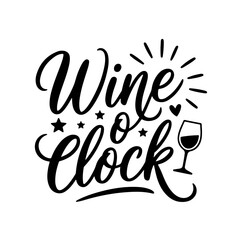 Wine o'Clock. Wine Quotes Vector Design Isolated on White Background