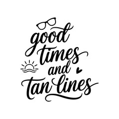 Good Times and Tan Lines. Summer Quotes Vector Design Isolated on White Background