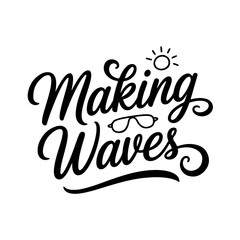 Obraz premium Making Waves. Summer Quotes Vector Design Isolated on White Background