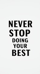 Motivational Text Never Stop Doing Your Best in Black and White Photo