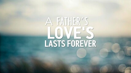 A Father's Love Lasts Forever: A heartwarming ocean backdrop quote graphic