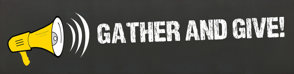 Gather and Give!