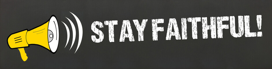 Stay Faithful!