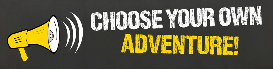 Choose Your Own Adventure!