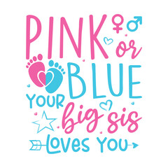 Pink or blue your big sis loves you gender reveal design