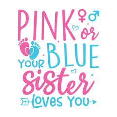 Pink or blue your sister  loves you gender reveal design