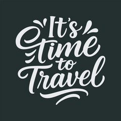 Obraz premium Time to travel hand lettering design perfect for graphic tee shirts typography quote inspiring wanderlust adventure vacation journey