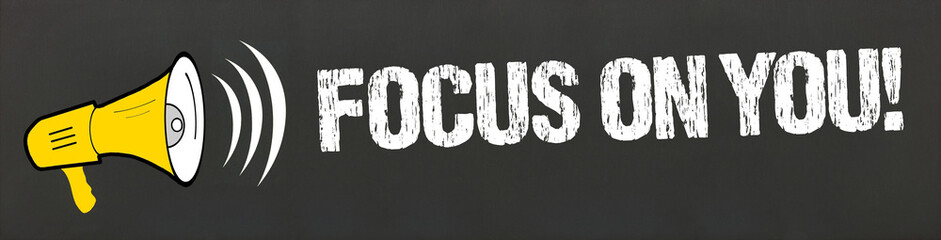 Focus on You!