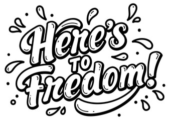 Motivational typography graphic design featuring the phrase "Here's to Freedom!" in bold, stylized lettering.