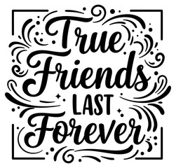 Motivational graphic design of inspirational quote about friendship. Elegant script lettering in a square frame with decorative flourishes.