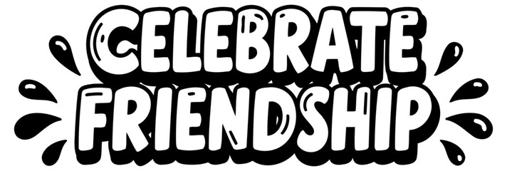 Celebrate Friendship graphic design with no demographic details. Graphic text design with stylized lettering and splatters.