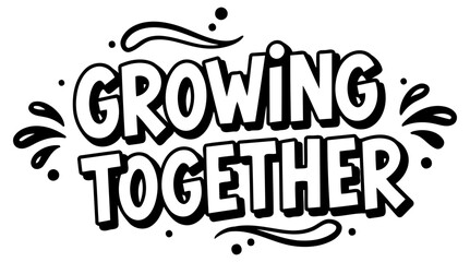 Motivational quote design featuring the phrase "Growing Together" in a bold, stylized font. A positive, encouraging message for a variety of media outlets.
