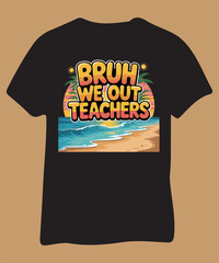 BRUH We Out Teachers Beach T-shirt Design