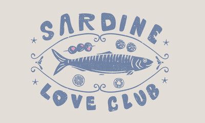 Fototapeta na wymiar Seafood t shirt design. Sardines love club. Sardines fish with olive and lemon artwork for t shirt print, poster, sticker and other uses. Canned fish artwork. Fish vintage artwork.