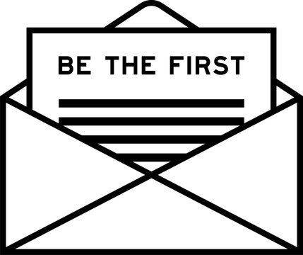 Envelope and letter sign with word be the first as the headline
