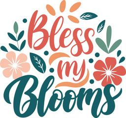 Fototapeta premium Bless My Blooms For Typography t-shirt Design Print Ready Eps cut file Download 