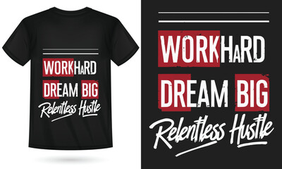 WORK HARD DREAM BIG RELENTLESS HUSTLE T-Shirt – Motivational Streetwear for Creators & Visionaries