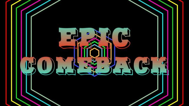 Animation Pop up EPIC COMEBACK text with colorful flashing Hexagonal line animation background