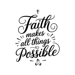 Faith Makes All Things Possible. Faith Quotes Vector Design Isolated on White Background