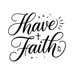 Have Faith. Faith Quotes Vector Design Isolated on White Background