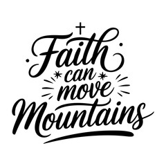 Faith Can Move Mountains. Faith Quotes Vector Design Isolated on White Background