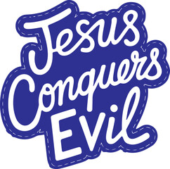 Jesus Conquers Evil.